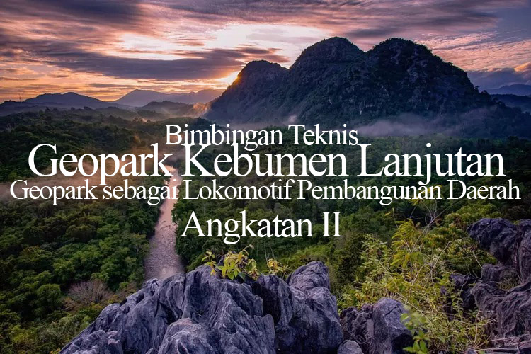 Bimbingan Teknis Geopark Kebumen Lanjutan : Geopark sebagai Lokomotif Pembangunan Daerah Angkatan II