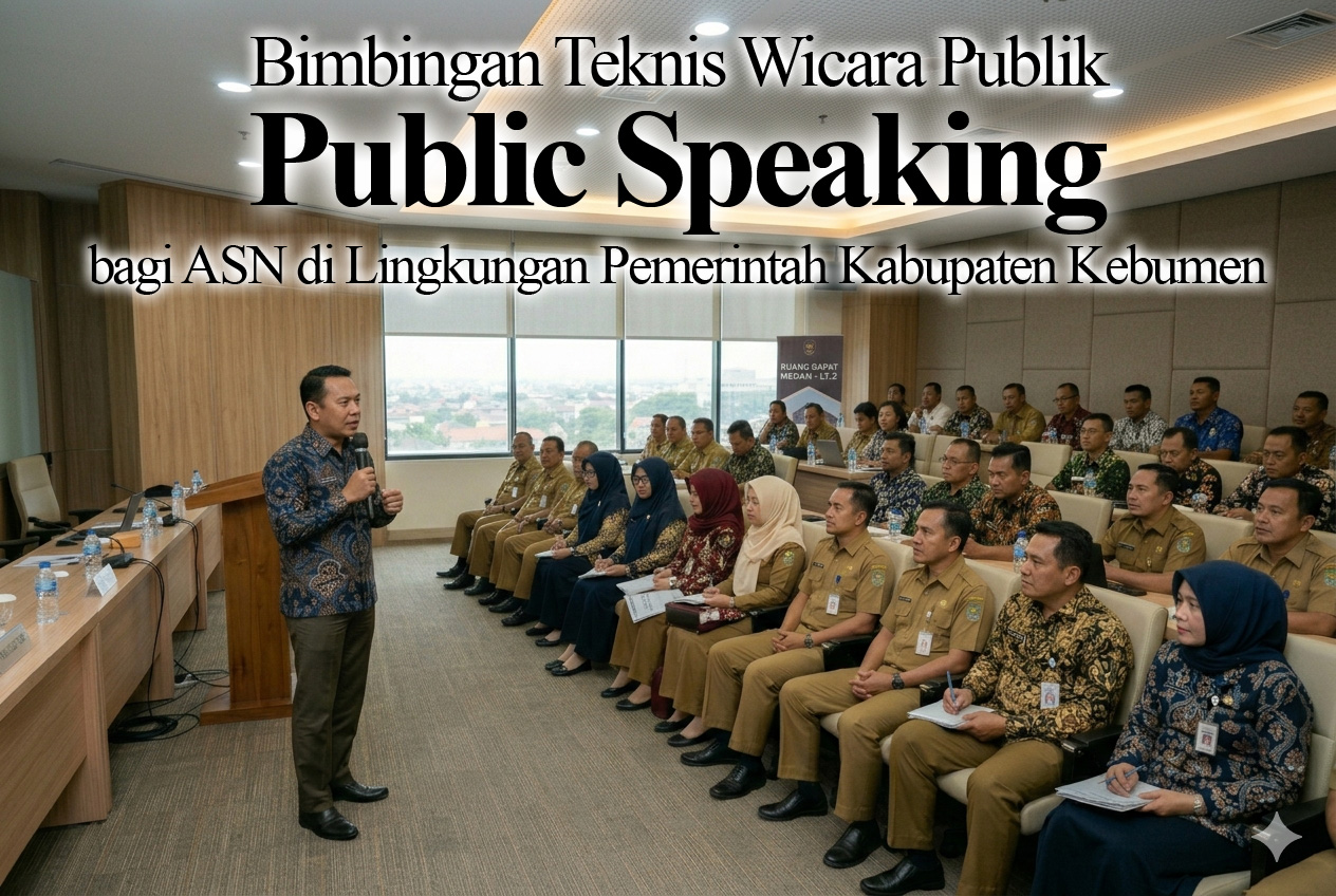 Bimbingan Teknis Wicara Publik (Public Speaking) bagi Aparatur Sipil Negara di Lingkungan Pemerintah Kabupaten Kebumen